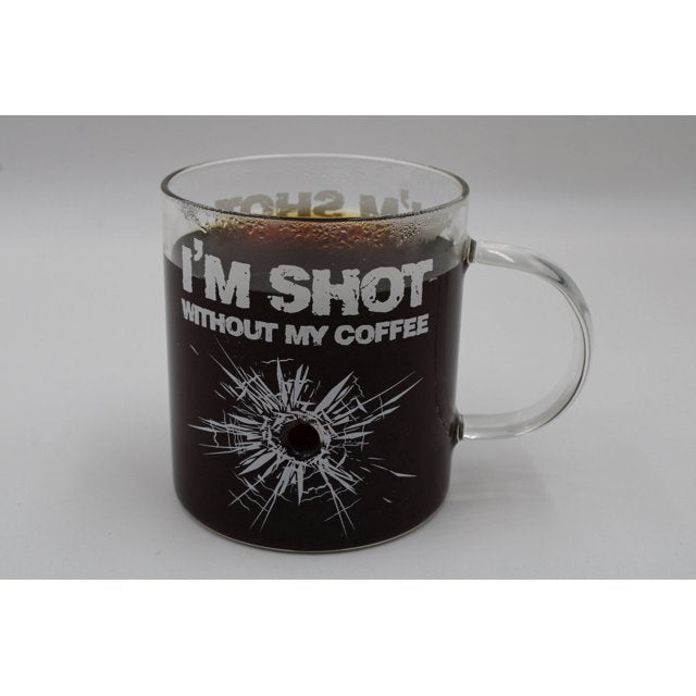 I'm Shot Without My Coffee Glass Coffee Mug Cup
